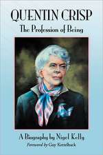 Quentin Crisp: The Profession of Being. A Biography