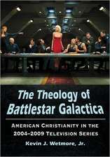 The Theology of Battlestar Galactica: American Christianity in the 2004-2009 Television Series