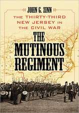 The Mutinous Regiment: The Thirty-Third New Jersey in the Civil War