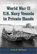 World War II U.S. Navy Vessels in Private Hands: The Boats and Ships Sold and Registered for Commercial and Recreational Purposes Under the American F