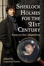 Sherlock Holmes for the 21st Century: Essays on New Adaptations