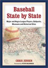 Baseball State by State: Major and Negro League Players, Ballparks, Museums and Historical Sites