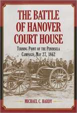 The Battle of Hanover Court House: Turning Point of the Peninsula Campaign, May 27, 1862