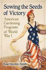 Sowing the Seeds of Victory: American Gardening Programs of World War I