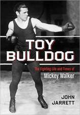 Toy Bulldog: The Fighting Life and Times of Mickey Walker