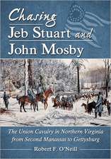 Chasing Jeb Stuart and John Mosby: The Union Cavalry in Northern Virginia from Second Manassas to Gettysburg