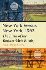 New York Versus New York, 1962: The Birth of the Yankees-Mets Rivalry