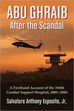 Abu Ghraib After the Scandal: A Firsthand Account of the 344th Combat Support Hospital, 20052006