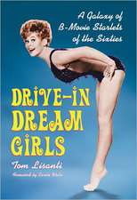 Drive-In Dream Girls: A Galaxy of B-Movie Starlets of the Sixties