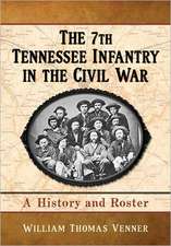 The 7th Tennessee Infantry in the Civil War: A History and Roster