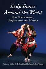 Belly Dance Around the World: New Communities, Performance and Identity