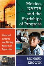 Mexico, NAFTA and the Hardships of Progress: Historical Patterns and Shifting Methods of Oppression