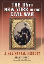 The 115th New York in the Civil War: A Regimental History