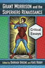 Grant Morrison and the Superhero Renaissance: Critical Essays