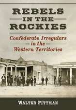 Rebels in the Rockies: Confederate Irregulars in the Western Territories