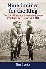 Nine Innings for the King: The Day Wartime London Stopped for Baseball, July 4, 1918