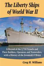 The Liberty Ships of World War II a Record of the 2,710 Vessels and Their Builders, Operators and Namesakes, with a History of the Jeremiah O'Brien