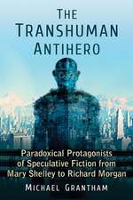 The Transhuman Antihero: Split-Natured Protagonists in Speculative Fiction from Mary Shelley to Richard Morgan