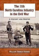 The 11th North Carolina Infantry in the Civil War: A History and Roster