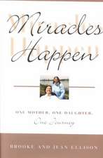 Miracles Happen: One Mother, One Daughter, One Journey