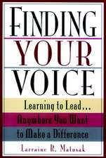 Finding Your Voice: Learning to Lead...Anywhere Yo You Want to Make a Difference