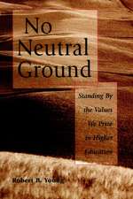 No Neutral Ground – Standing By the Values We Prize in Higher Education