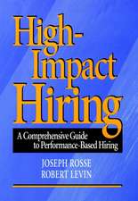 High Impact Hiring – A Comprehensive Guide to Performance–Based Hiring