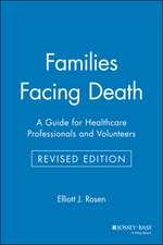 Families Facing Death: A Guide for Healthcare Prof Professionals & Volunteers Rev