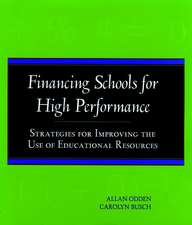 Financing Schools for High Performance: Strategies Strategies for Improving the Use of Educational Resources