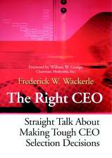 The Right CEO – Straight Talk About Making Tough CEO Selection Decisions