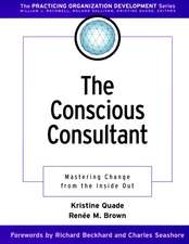 The Conscious Consultant: Mastering Change from the Inside Out