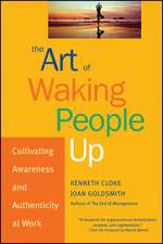 The Art of Waking People Up: Cultivating Awareness Awareness & Authenticity at Work