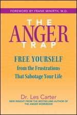 The Anger Trap – Free Yourself from the Frustrations That Sabotage Your Life