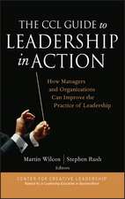 The CCL Guide to Leadership in Action – How Managers and Organizations Can Improve the Practice of Leadership