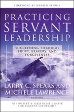 Practicing Servant–Leadership – Succeeding Through Trust, Bravery and Forgiveness