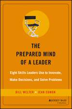 Prepared Mind of a Leader – Eight Skills Leaders Use to Innovate, Make Decisions and Solve Problems