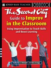 The Second City Guide to Improv in the Classroom – Using Improvisation to Teach Skills and Boost Learning