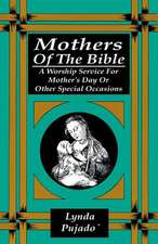 Mothers of the Bible: A Worship Service for Mother's Day or Other Special Occasions