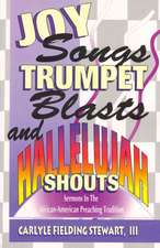 Joy Songs Trumpet Blasts & Hallelujah Shouts: Sermons in the African-American Preaching Tradition