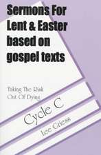 Taking the Risk Out of Dying: Gospel Lesson Sermons for Lent/Easter, Cycle C