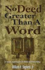 No Deed Greater Than a Word: A New Approach to Biblical Preaching