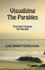 Visualizing the Parables: Five Short Dramas for Worship