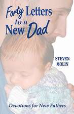 Forty Letters to a New Dad: Devotions for New Fathers