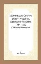 Monongalia County, (West) Virginia, Deed Book Records, 1784-1810 (Old Series Volumes 1-4)