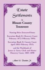 Estate Settlements of Blount County, Tennessee, Naming Heirs Extracted from: Execution Book II, Chancery Court, February 1872-February 1893; Execution