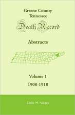 Greene County, Tennessee, Death Record Abstracts, Volume 1: 1908-1918