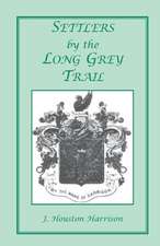 Settlers by the Long Grey Trail: A Contribution to the History and Genealogy of Colonial Families of Rockingham County, Virginia. Some Pioneers to Old Augusta County, Virginia, and Their Descendants, of the Family of Harrison and Allied Lines