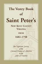 The Vestry Book of Saint Peter's, New Kent County, Virginia, from 1682-1758