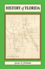 History of Florida: From Its Discovery by Ponce de Leon in 1512 to the Close of the Florida War in 1842