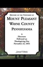 History of the Township of Mount Pleasant, Wayne County, Pennsylvania: A discourse delivered on Thanksgiving Day, November 22, 1855